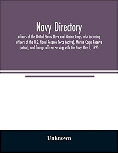 okumak Navy directory: officers of the United States Navy and Marine Corps, also including officers of the U.S. Naval Reserve Force (active), Marine Corps ... officers serving with the Navy May 1, 1925