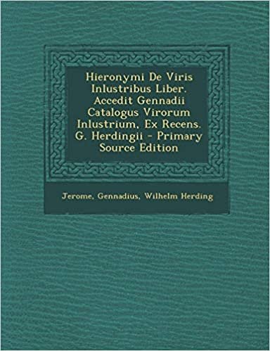 okumak Hieronymi de Viris Inlustribus Liber. Accedit Gennadii Catalogus Virorum Inlustrium, Ex Recens. G. Herdingii