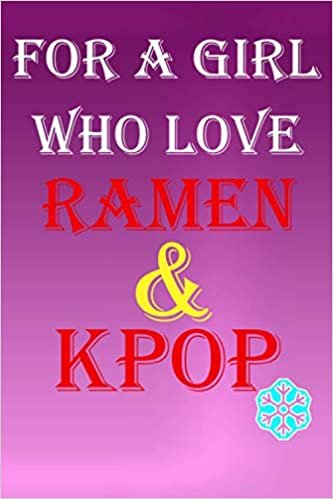 okumak FOR A GIRL WHO LOVE RAMEN AND KPOP: Perfect cutie notebook journal for cutie girls ; Nice gift for girls who love Ramen and Kpop / Birthday Gift ... lines (120 Pages size 6&quot;×9&quot; A fine line )