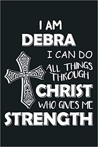 okumak I Am DEBRA I Can Do All Things Through Christ: Notebook Planner - 6x9 inch Daily Planner Journal, To Do List Notebook, Daily Organizer, 114 Pages