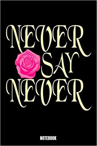 okumak Never Say Never Notebook: Love Notebook, Planner, Journal, Diary, Planner, Gratitude, Writing, Travel, Goal, Bullet Notebook | Size 6 x 9 | 110 Lined ... family and friends who is inspired by love. P