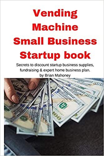 okumak Vending Machine Small Business Startup book: Secrets to discount startup business supplies, fundraising &amp; expert home business plan