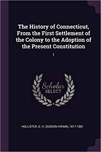 okumak The History of Connecticut, From the First Settlement of the Colony to the Adoption of the Present Constitution: 1