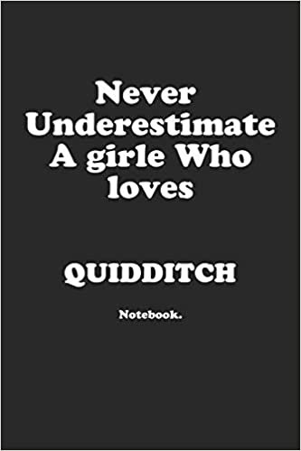 Never Underestimate A Girl Who Loves Quidditch.: Notebook