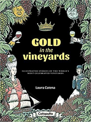 okumak Gold in the Vineyards: Illustrated stories of the world&#39;s most celebrated vineyards