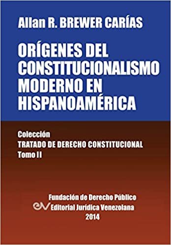 okumak Origenes del Constitucionalismo Moderno En Hispanoamerica. Colecci&#39;on Tratado de Derecho Constitucional, Tomo II