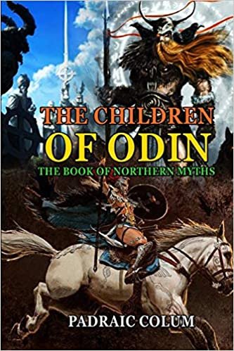 okumak THE CHILDREN OF ODIN THE BOOK OF NORTHERN MYTHS BY PADRAIC COLUM ( Annotated Illustrations ): Classic Edition Annotated Illustrations