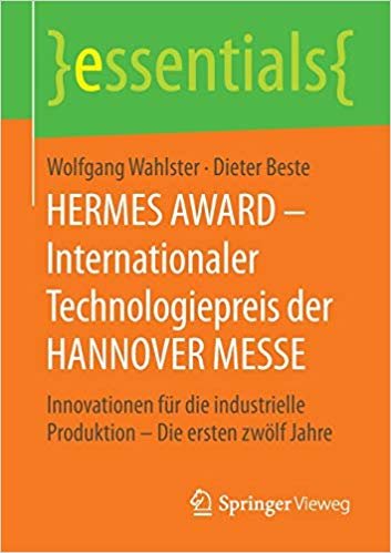 okumak HERMES AWARD - Internationaler Technologiepreis der HANNOVER MESSE: Innovationen fÃ¼r die industrielle Produktion - Die ersten zwÃ¶lf Jahre (essentials)