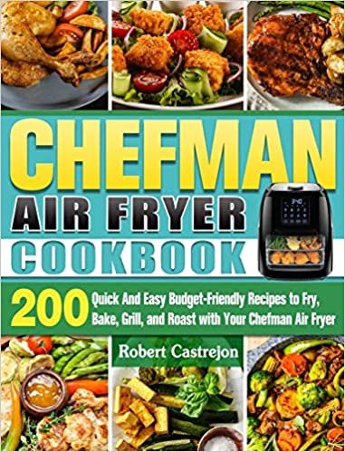 okumak CHEFMAN Air Fryer Cookbook: 200 Quick And Easy Budget-Friendly Recipes to Fry, Bake, Grill, and Roast with Your Chefman Air Fryer