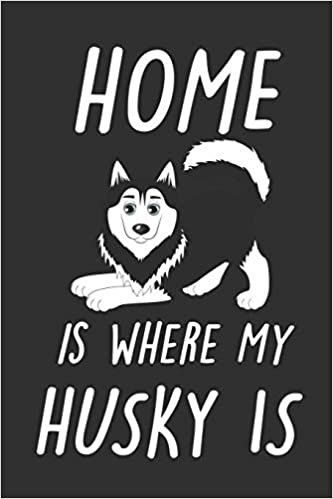 okumak Home is Where My Husky is: Cute Line Journal Notebook Gift For husky Lover Women and Girls | Who Are husky Moms and Sisters | Gifts For husky Owners