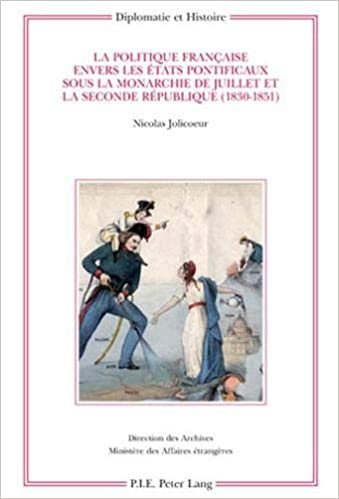 okumak La politique française envers les États pontificaux sous la monarchie de Juillet et la Seconde République (1830-1851) (Diplomatie et histoire, Band 17)
