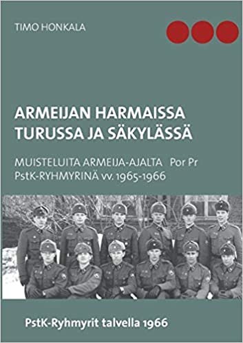okumak Armeijan harmaissa Turussa ja Säkylässä: MUISTELUITA ARMEIJA-AJALTA PorPr Pstk-RYHMYRINÄ 1965-1966