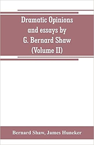 okumak Dramatic opinions and essays by G. Bernard Shaw; containing as well A word on the Dramatic opinions and essays, of G. Bernard Shaw (Volume II)