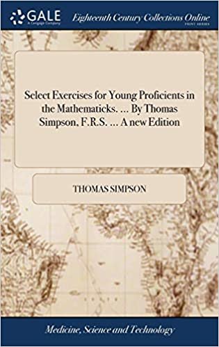 okumak Select Exercises for Young Proficients in the Mathematicks. ... by Thomas Simpson, F.R.S. ... a New Edition