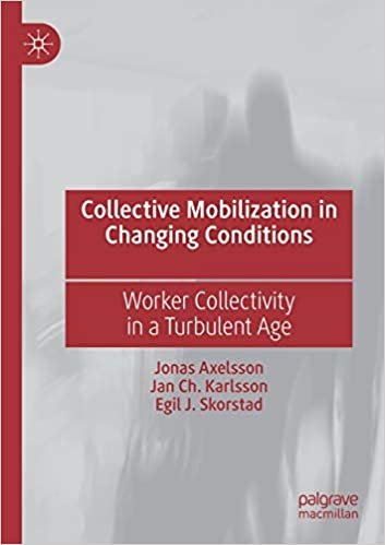 okumak Collective Mobilization in Changing Conditions: Worker Collectivity in a Turbulent Age