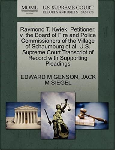 okumak Raymond T. Kwiek, Petitioner, v. the Board of Fire and Police Commissioners of the Village of Schaumburg et al. U.S. Supreme Court Transcript of Record with Supporting Pleadings