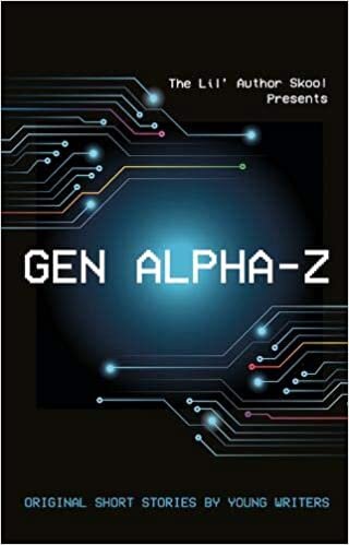 okumak Gen Alpha-Z: Original Short Stories By Young Writers (The Lil&#39; Author Skool Presents)