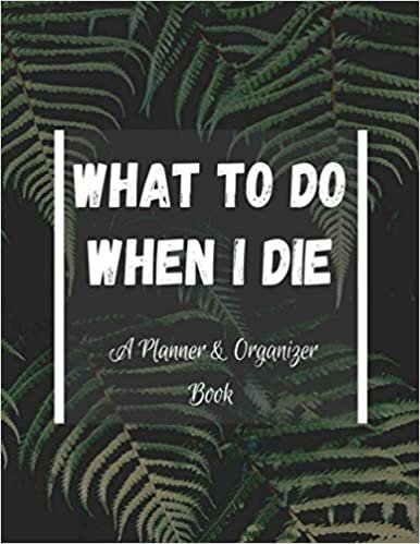 okumak What To Do When I Die. A Planner and Organizer Book: My Final Wishes Planner. Guided Pre-Death Planner and Organizer to Provide Everything Your Loved ... for Your Family. My Final Thoughts