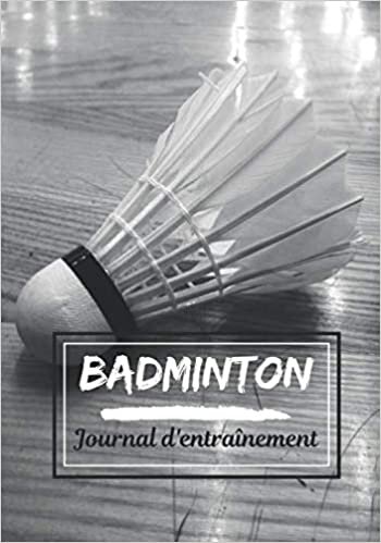okumak Badminton Journal d&#39;entraînement: Planifiez vos entraînements en avance | Exercice, commentaire et objectif pour chaque session d’entraînement | Passionnée de sport : Badminton |