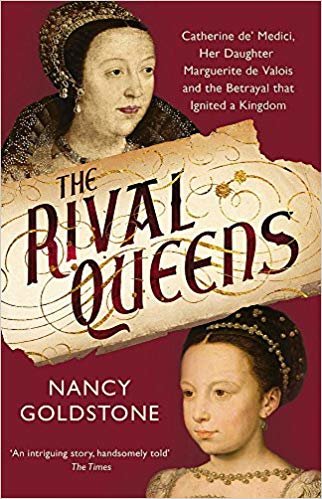 okumak The Rival Queens: Catherine de Medici, her daughter Marguerite de Valois, and the Betrayal That Ignited a Kingdom