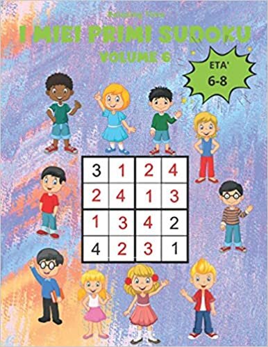 okumak I miei Primi Sudoku Volume 6: 150 Sudoku 4x4 per bambini da 6 a 8 anni in un libro di formato (circa) A4 con istruzioni di gioco e soluzioni. Un libro ... (Intrattenimento per Adulti e Bambini)