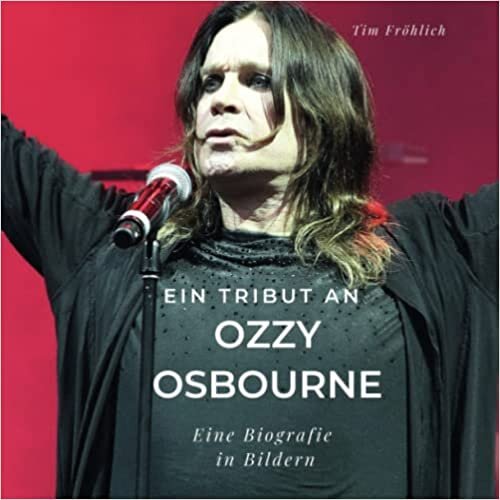 Ein Tribut an Ozzy Osbourne: Eine Biografie in Bildern (German Edition)