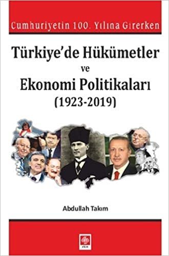 okumak Türkiyede Hükümetler ve Ekonomi Politikaları: Cumhuriyetin 100.Yılına Girerken - (1923-2019)