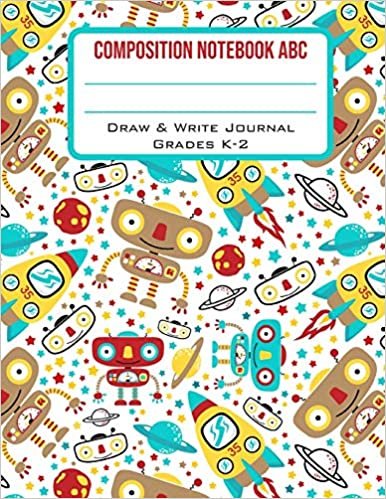 okumak Composition Notebook ABC Draw &amp; Write Journal Grades K-2: Cute Outer Space Robot Back to School Primary Composition Book Half Page Lined Paper with Drawing Space (8.5 x 11 Notebook)