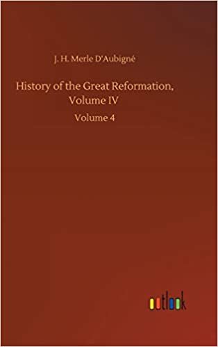 okumak History of the Great Reformation, Volume IV: Volume 4