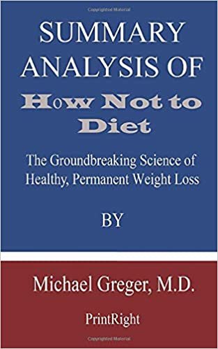 okumak Summary Analysis Of How Not to Diet: The Groundbreaking Science of Healthy, Permanent Weight Loss By Michael Greger, M.D.