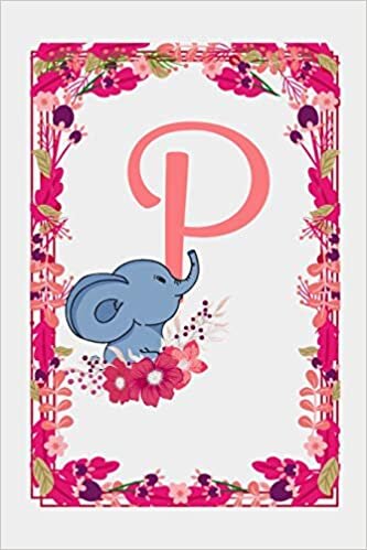 okumak P: Letter P Monogram Initials Elephant Rose Flowers Floral Notebook &amp; Journal