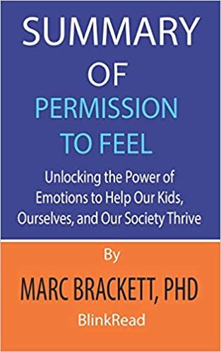 okumak Summary of Permission to Feel by Marc Brackett, PhD: Unlocking the Power of Emotions to Help Our Kids, Ourselves, and Our Society Thrive