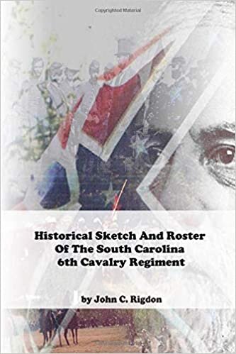 okumak Historical Sketch And Roster Of The South Carolina 6th Cavalry Regiment (South Carolina Regimental History Series, Band 52)