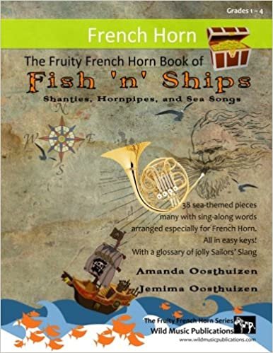 okumak The Fruity French Horn Book of Fish &#39;n&#39; Ships: Shanties, Hornpipes, and Sea Songs. 38 fun sea-themed pieces arranged especially for French Horn players of Grades 1-4 standard. All in easy keys.