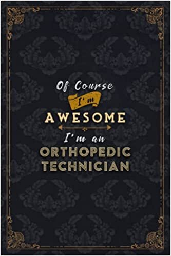 okumak Orthopedic Technician Notebook Planner - Of Course I&#39;m Awesome I&#39;m An Orthopedic Technician Job Title Working Cover To Do List Journal: Do It All, A5, ... 6x9 inch, Financial, Gym, Over 100 Pages