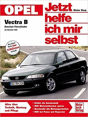 okumak Opel Vectra B. Jetzt helfe ich mir selbst: Benziner Vierzylinder ab Oktober &#39;95
