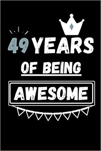 okumak 49 Years Of Being Awesome: Perfect Gift for 49 Years old | Happy 49th Birthday Journal Notebook