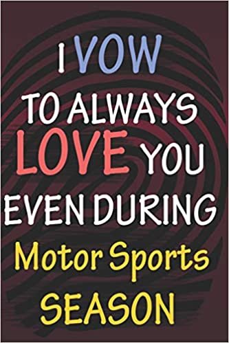 okumak I VOW TO ALWAYS LOVE YOU EVEN DURING Motor Sports SEASON: / Perfect As A valentine&#39;s Day Gift Or Love Gift For Boyfriend-Girlfriend-Wife-Husband-Fiance-Long Relationship Quiz