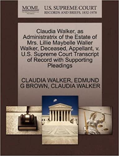 okumak Claudia Walker, as Administratrix of the Estate of Mrs. Lillie Maybelle Waller Walker, Deceased, Appellant, v. U.S. Supreme Court Transcript of Record with Supporting Pleadings