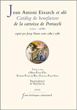 okumak Catàleg de benefactors de la cartoixa de Portaceli (1272-1688), copiat per Josep Pastor entre 1780 i 1781 (FONTS HISTÒRIQUES VALENCIANES, Band 78)