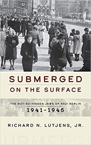okumak Submerged on the Surface: The Not-So-Hidden Jews of Nazi Berlin, 1941-1945