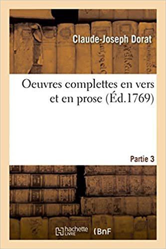 okumak Dorat-C-J: Oeuvres Complettes En Vers Et En Prose. Partie 3 (Litterature)