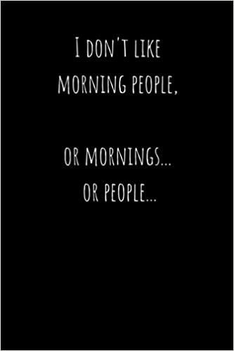 okumak I Don&#39;t Like Morning People... Or Mornings, Or People: 200 Page Lined Journal
