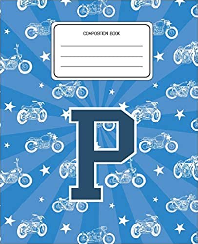 okumak Composition Book P: Motorcycles Pattern Composition Book Letter P Personalized Lined Wide Rule Notebook for Boys Kids Back to School Preschool Kindergarten and Elementary Grades K-2