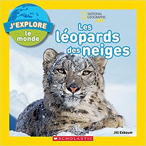 okumak J&#39;Explore Le Monde: Les L?opards Des Neiges (National Geographic Kids)