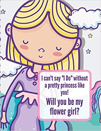 okumak I Can&#39;t Say I Do Without A Pretty Princess Like You Will You Be My Flower Girl: Wedding Coloring Book | Draw and Color | Bride and Groom | Big Day Activity Book For Girls Ages 5-10