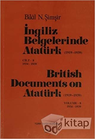 okumak İngiliz Belgelerinde Atatürk (1919-1939) Cilt: 8 1934-1939 / British Documents on Atatürk (1919 - 1939) Volume: 8 1934-1939