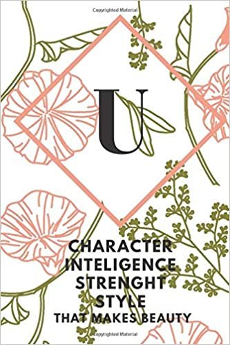 okumak U (CHARACTER INTELIGENCE STRENGHT STYLE THAT MAKES BEAUTY): Monogram Initial &quot;U&quot; Notebook for Women and Girls, green and creamy color.