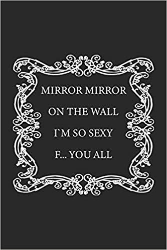 okumak Mirror Mirror on the wall, I&#39;m so sexy F… you all: Monatsplaner, Termin-Kalender | Geschenk-Idee für selbstbewusste Frauen | A5 | 120 Seiten