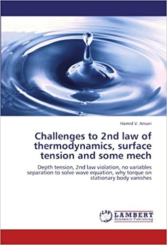 okumak Challenges to 2nd law of thermodynamics, surface tension and some mech: Depth tension, 2nd law violation, no variables separation to solve wave equation, why torque on stationary body vanishes